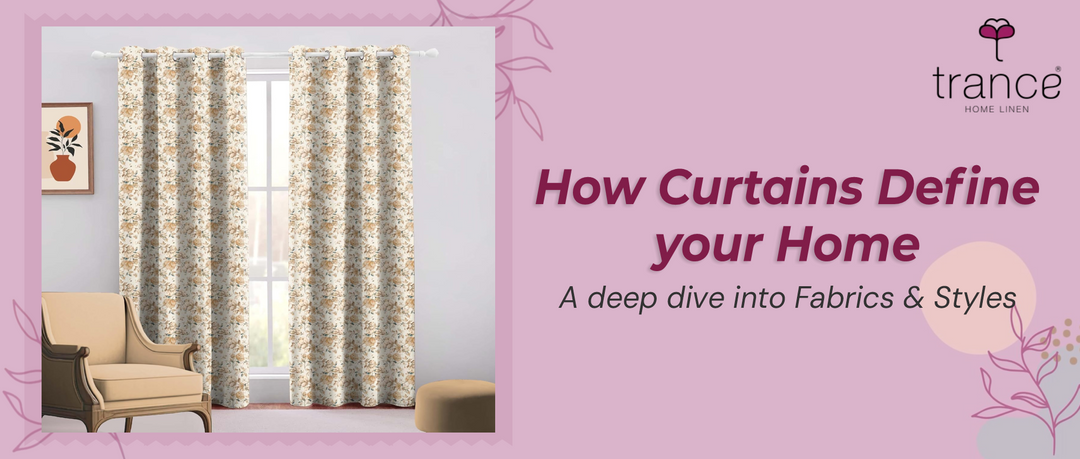 How Curtains Define your Home A deep dive into Fabrics and Styles