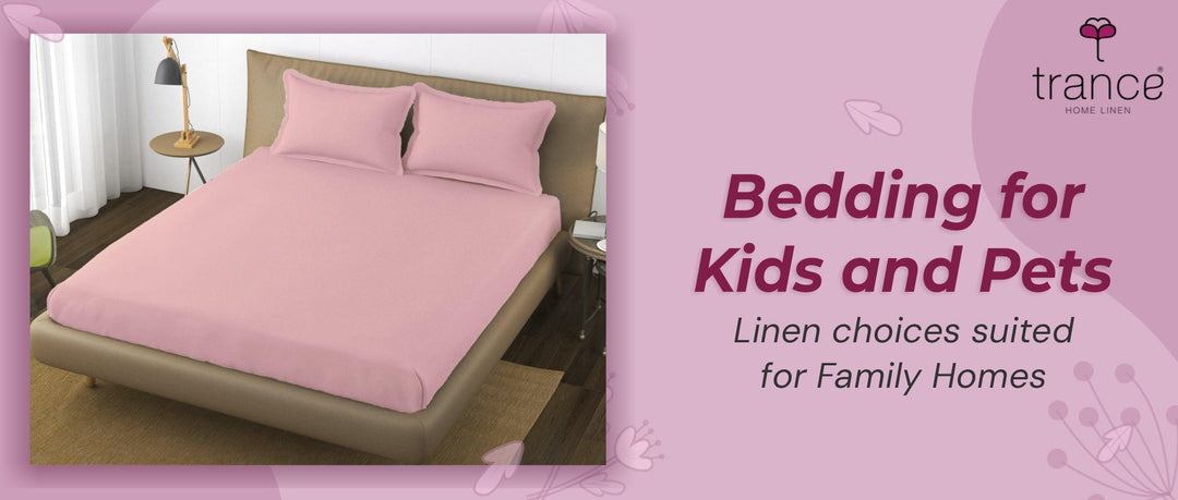 Bedding for Kids and Pets -  Linen choices suited for Family Homes