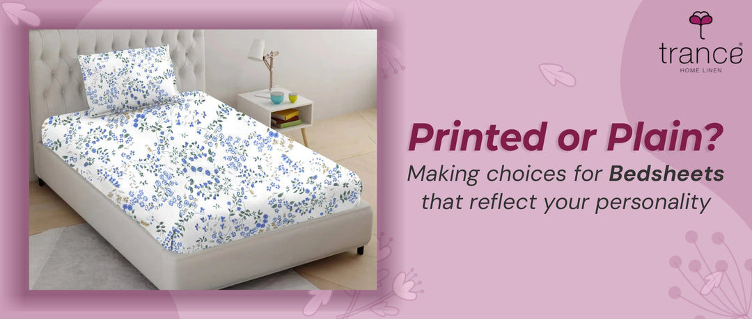 Printed or Plain? Making choices for Bedsheets that reflects your Personality