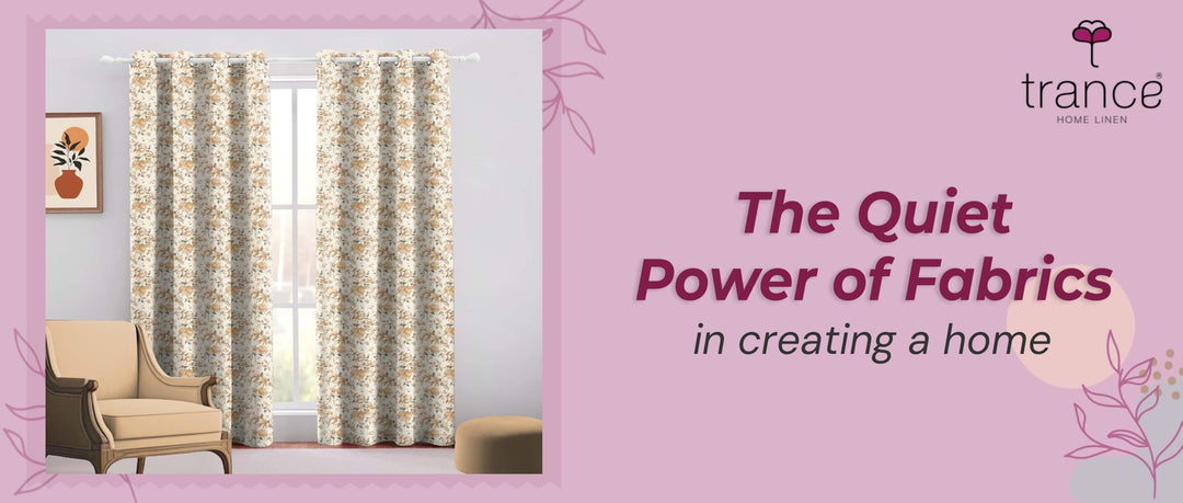 The Quite Power of Fabrics in creating a home