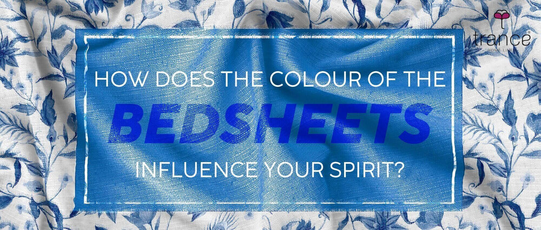 HOW DOES THE COLOUR OF THE BEDSHEETS INFLUENCE YOUR SPIRIT? - Trance Home Linen