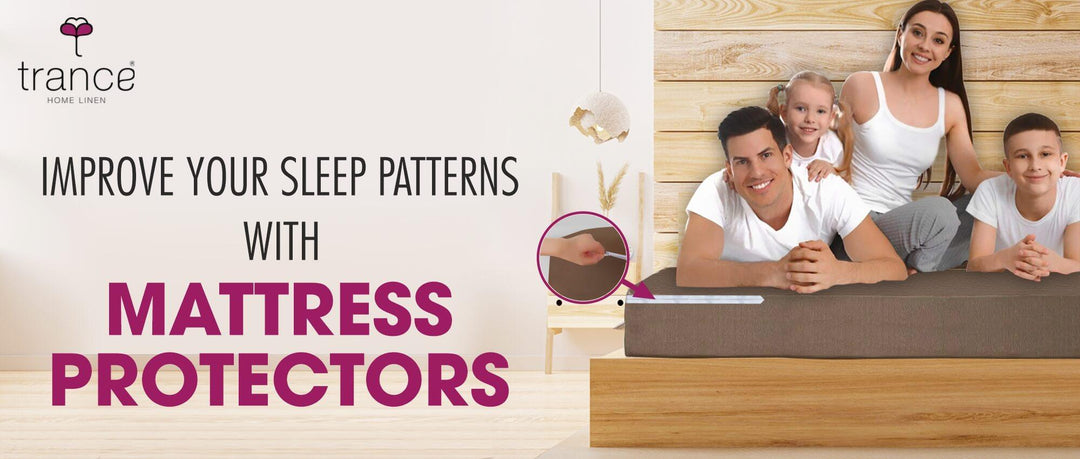 IMPROVE YOUR SLEEP PATTERNS WITH MATTRESS PROTECTORS - Trance Home Linen