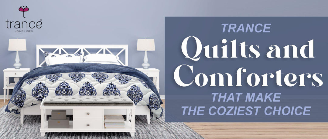 TRANCE QUILTS AND COMFORTERS THAT MAKE THE COZIEST CHOICE - Trance Home Linen